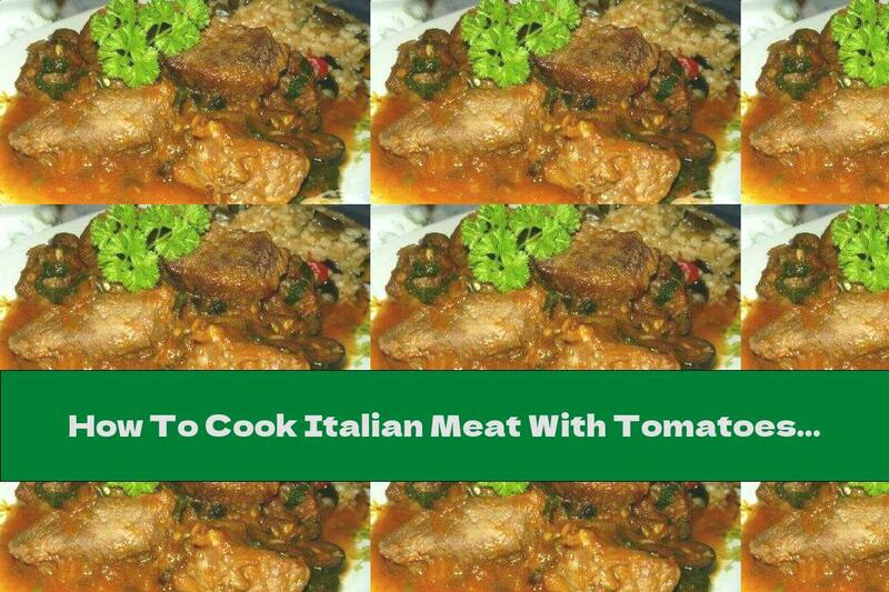 How To Cook Italian Meat With Tomatoes, Garlic And Olives - Recipe