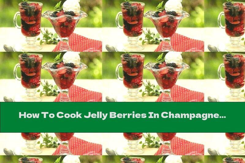 How To Cook Jelly Berries In Champagne - Recipe