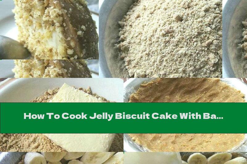 How To Cook Jelly Biscuit Cake With Bananas And Walnuts - Recipe