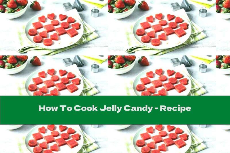 How To Cook Jelly Candy - Recipe