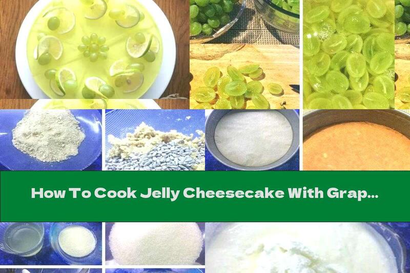 How To Cook Jelly Cheesecake With Grapes And White Wine - Recipe