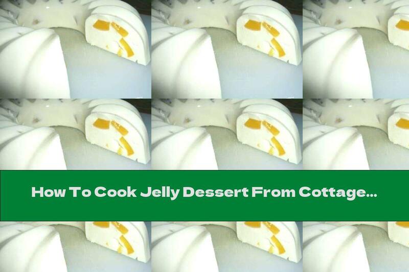 How To Cook Jelly Dessert From Cottage Cheese With Peaches - Recipe
