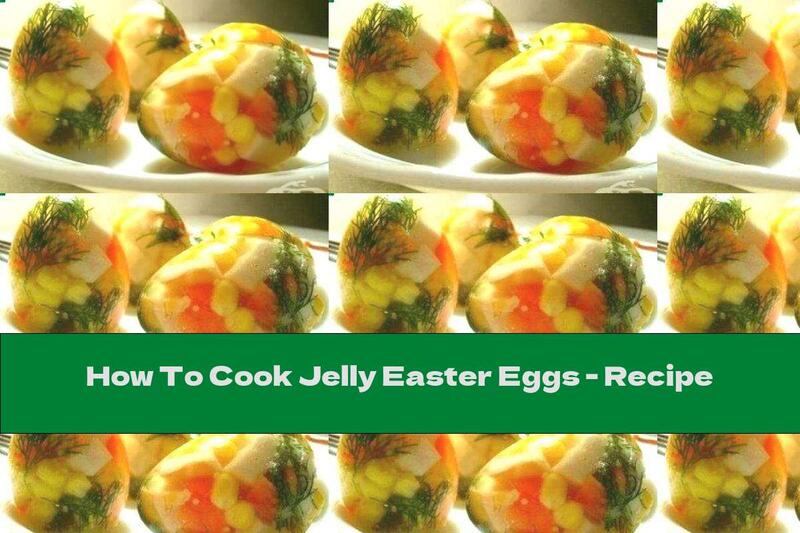 How To Cook Jelly Easter Eggs - Recipe