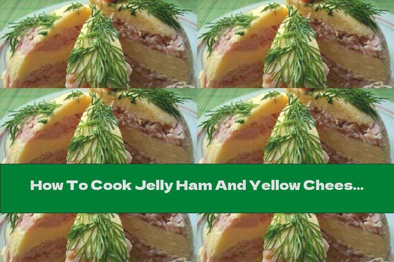 How To Cook Jelly Ham And Yellow Cheese Cake - Recipe