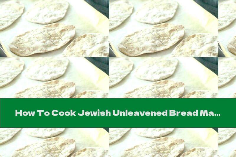 How To Cook Jewish Unleavened Bread Matza - Recipe