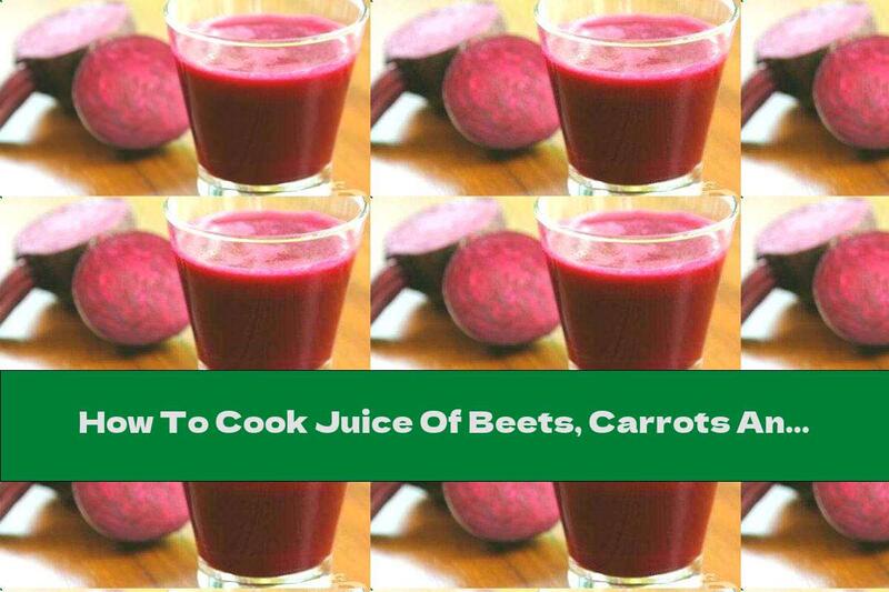 How To Cook Juice Of Beets, Carrots And Apples - Recipe