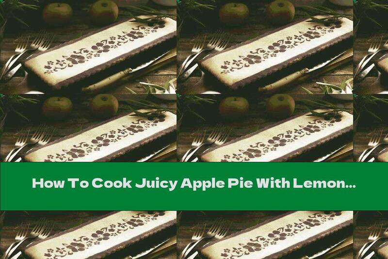 How To Cook Juicy Apple Pie With Lemon Zest - Recipe