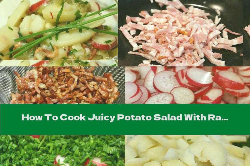 How To Cook Juicy Potato Salad With Radishes, Bacon And Pickles - Recipe