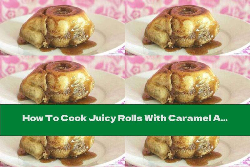 How To Cook Juicy Rolls With Caramel And Cinnamon - Recipe