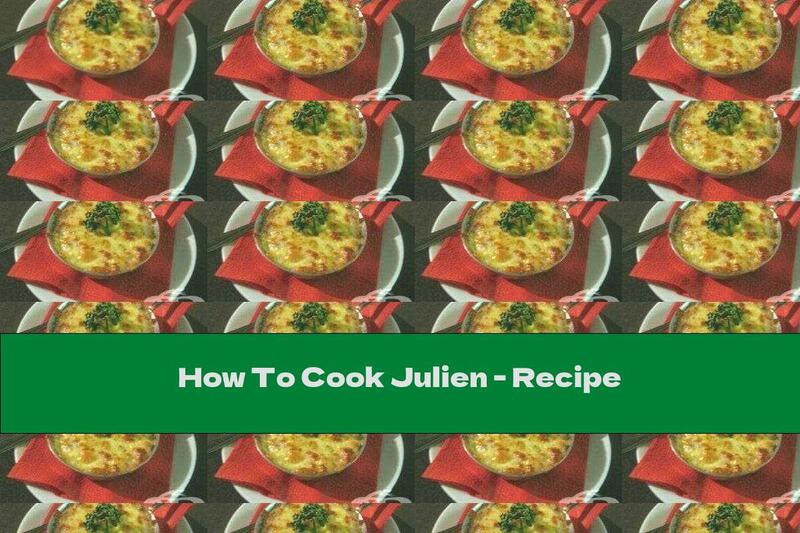 How To Cook Julien - Recipe