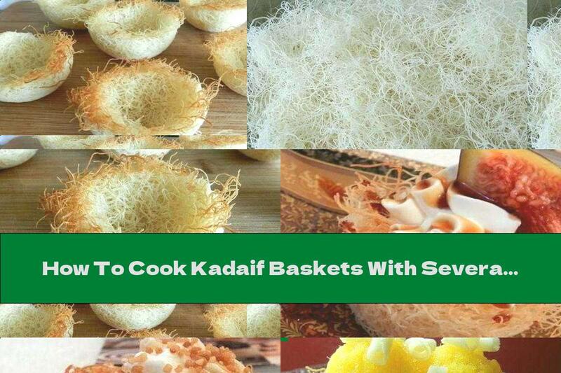 How To Cook Kadaif Baskets With Several Options For Irresistible Fillings - Recipe