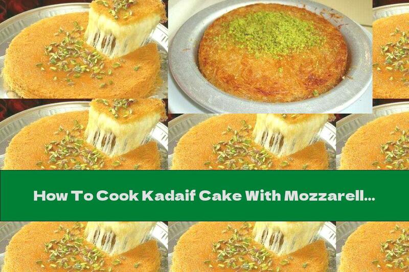 How To Cook Kadaif Cake With Mozzarella And Honey-lemon Syrup - Recipe