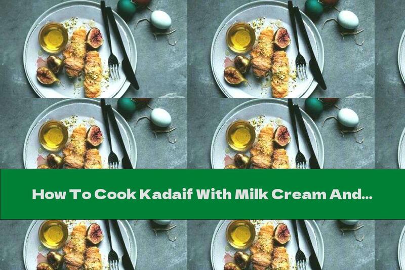 How To Cook Kadaif With Milk Cream And Fig Syrup - Recipe