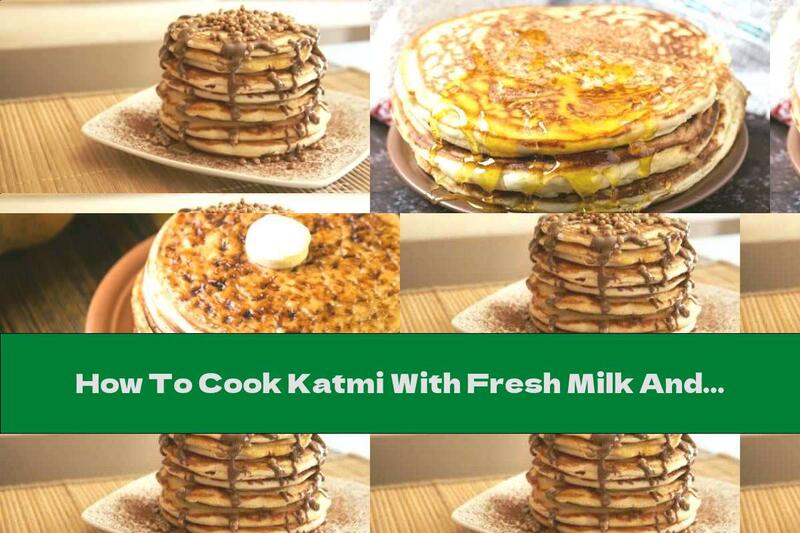 How To Cook Katmi With Fresh Milk And Yeast - Recipe