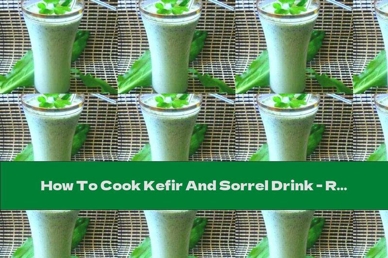 How To Cook Kefir And Sorrel Drink - Recipe