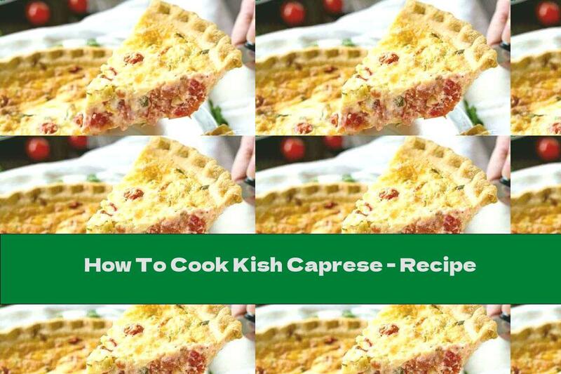 How To Cook Kish Caprese - Recipe