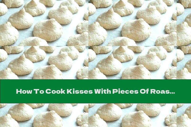 How To Cook Kisses With Pieces Of Roasted Hazelnuts - Recipe