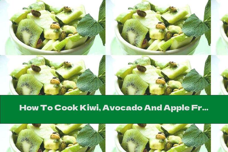 How To Cook Kiwi, Avocado And Apple Fruit Salad With Mint And Nuts - Recipe