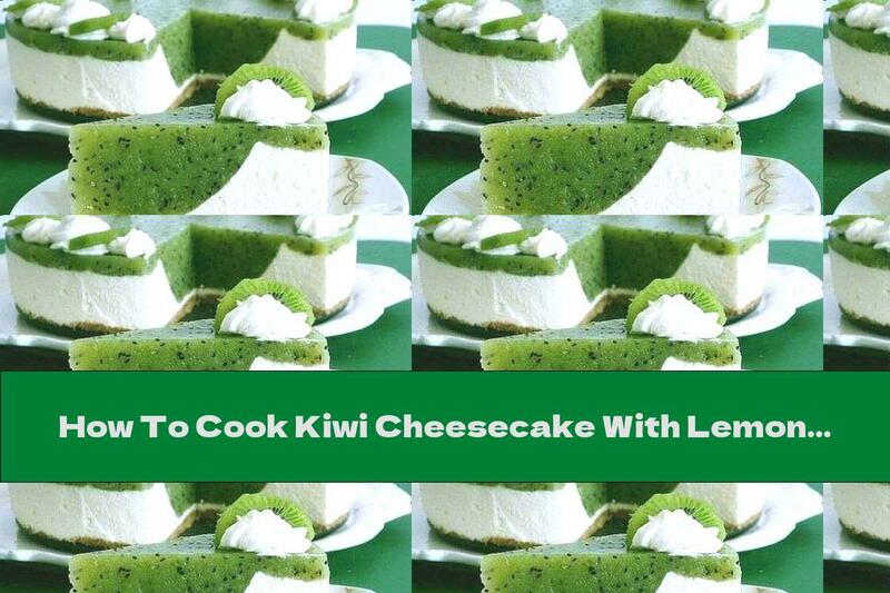 How To Cook Kiwi Cheesecake With Lemon And Vanilla - Recipe