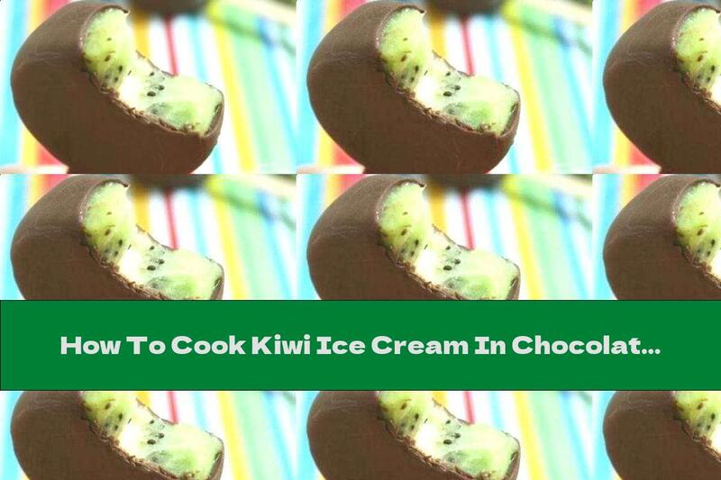 How To Cook Kiwi Ice Cream In Chocolate - Recipe