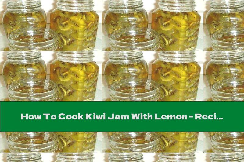 How To Cook Kiwi Jam With Lemon - Recipe