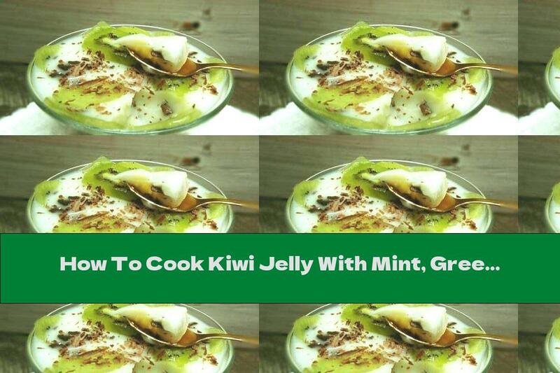 How To Cook Kiwi Jelly With Mint, Green Tea And Lime - Recipe
