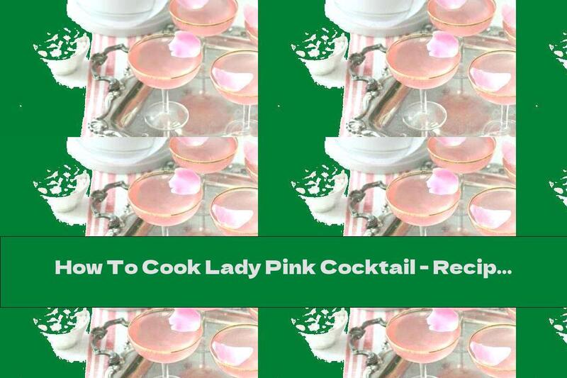 How To Cook Lady Pink Cocktail - Recipe
