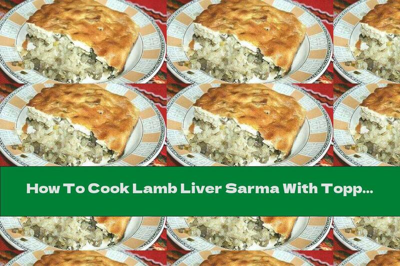 How To Cook Lamb Liver Sarma With Topping - Recipe