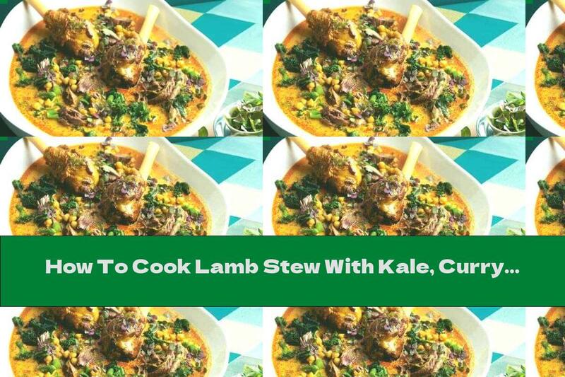 How To Cook Lamb Stew With Kale, Curry And Chickpeas - Recipe