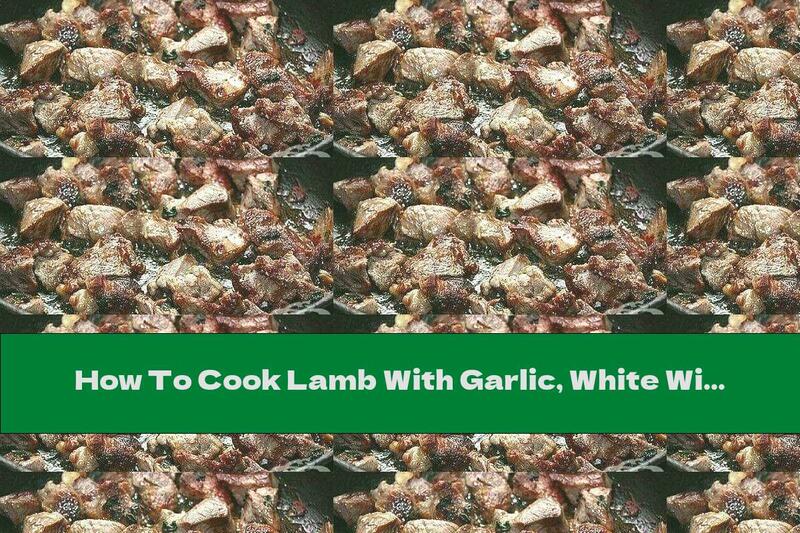 How To Cook Lamb With Garlic, White Wine And Soy Sauce - Recipe