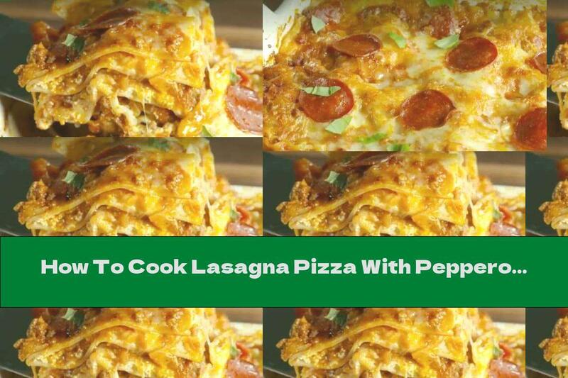 How To Cook Lasagna Pizza With Pepperoni And Tomato Sauce - Recipe