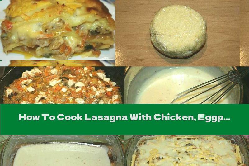 How To Cook Lasagna With Chicken, Eggplant And Milk Sauce - Recipe