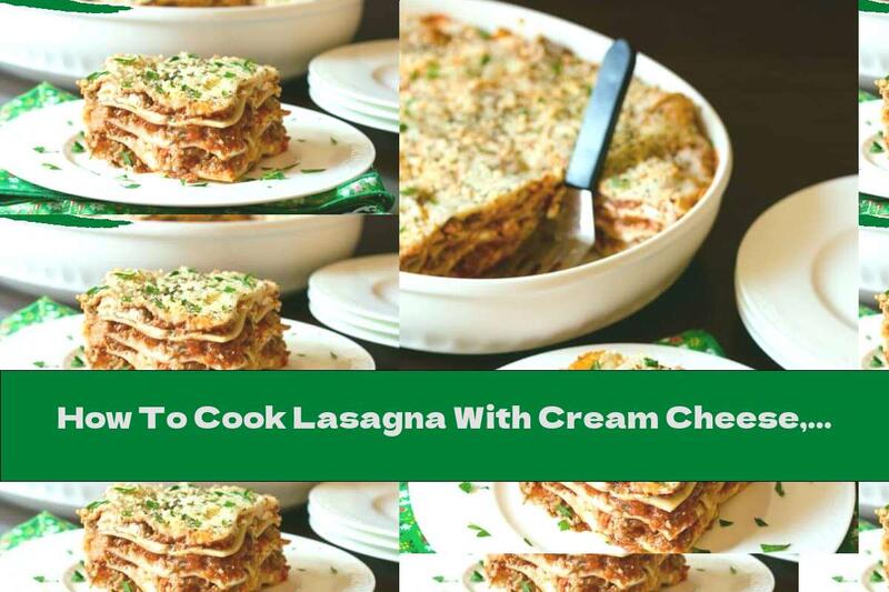 How To Cook Lasagna With Cream Cheese, Parmesan And Mozzarella - Recipe