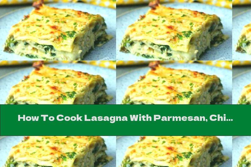 How To Cook Lasagna With Parmesan, Chicken, Spinach And Mushrooms - Recipe