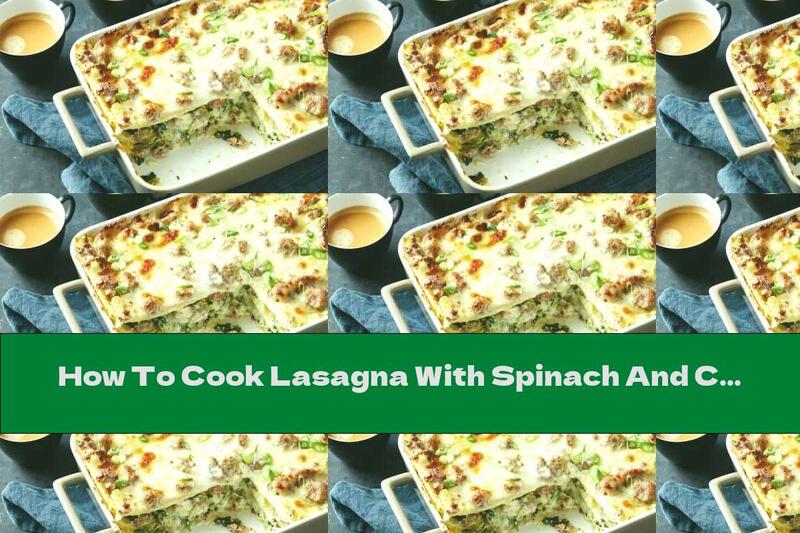 How To Cook Lasagna With Spinach And Chopped Sausage - Recipe