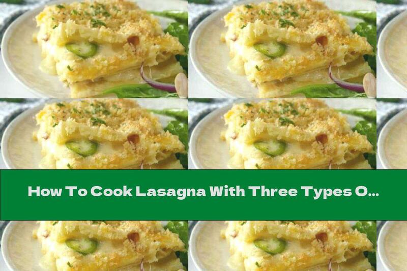 How To Cook Lasagna With Three Types Of Cheese And Hot Pepper - Recipe