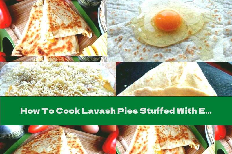 How To Cook Lavash Pies Stuffed With Egg And Cheese - Recipe