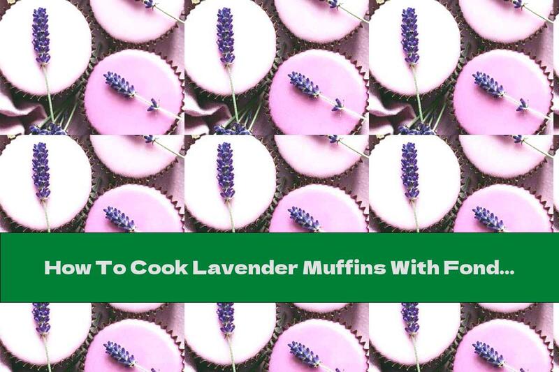 How To Cook Lavender Muffins With Fondant - Recipe