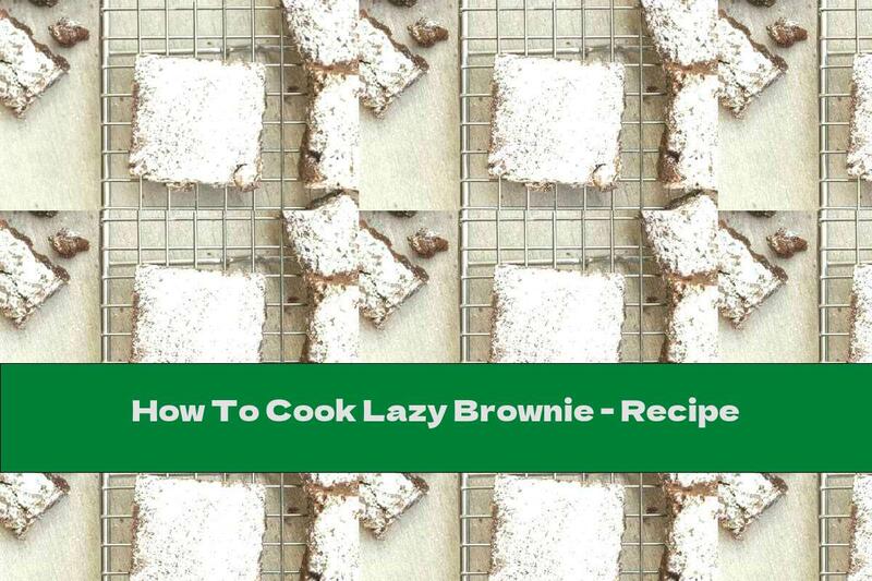 How To Cook Lazy Brownie - Recipe