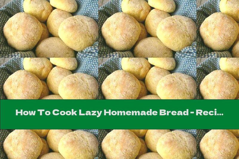 How To Cook Lazy Homemade Bread - Recipe
