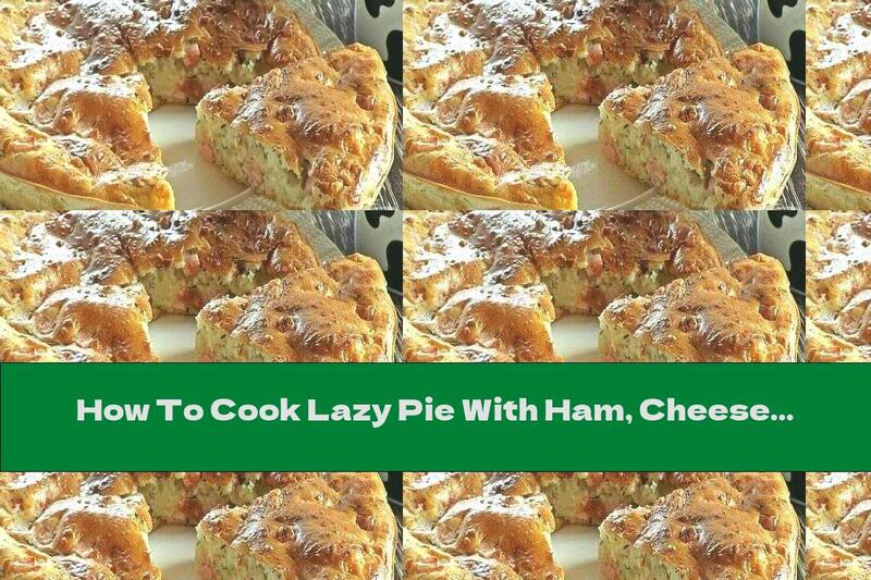 How To Cook Lazy Pie With Ham, Cheese And Dill - Recipe