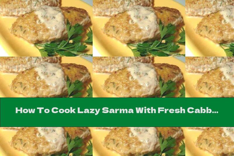 How To Cook Lazy Sarma With Fresh Cabbage - Recipe