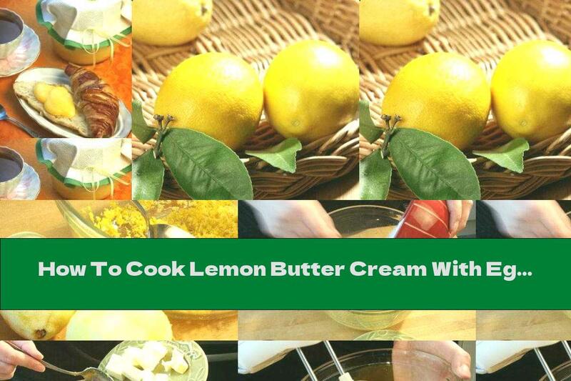 How To Cook Lemon Butter Cream With Eggs - Recipe