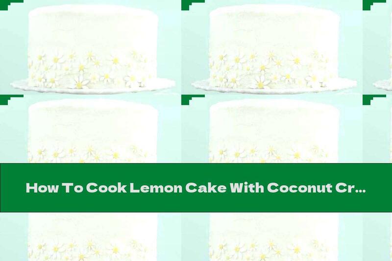How To Cook Lemon Cake With Coconut Cream And Mascarpone - Recipe