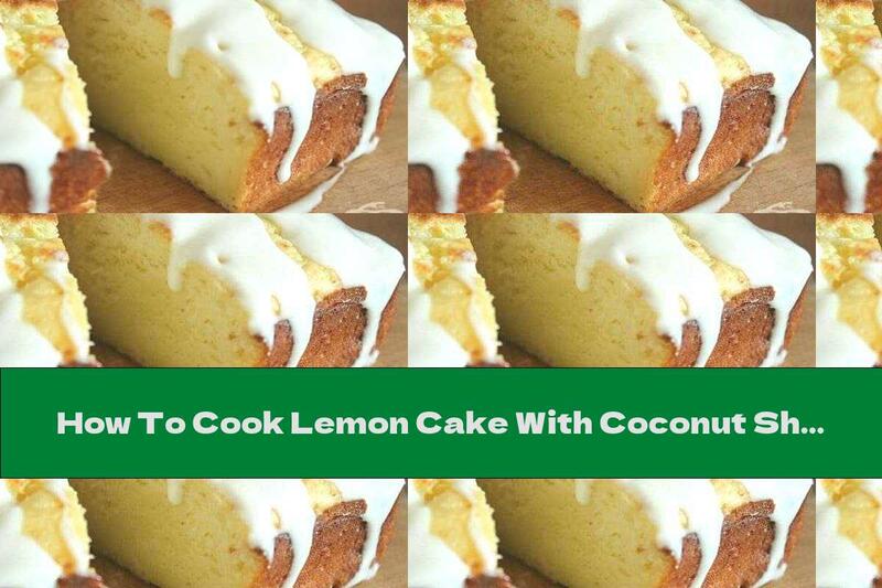 How To Cook Lemon Cake With Coconut Shavings And Sugar Glaze - Recipe