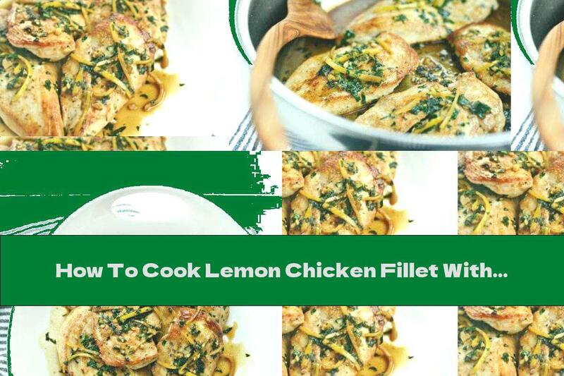 How To Cook Lemon Chicken Fillet With Butter And Fresh Herbs - Recipe