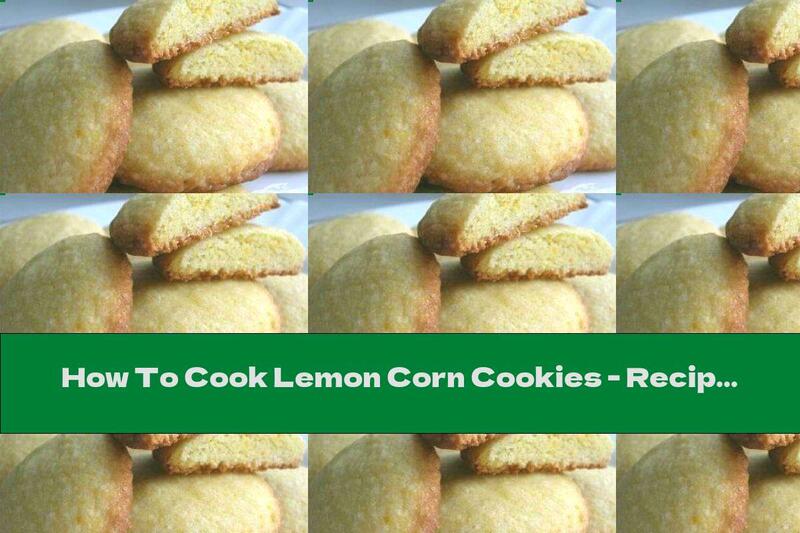 How To Cook Lemon Corn Cookies - Recipe