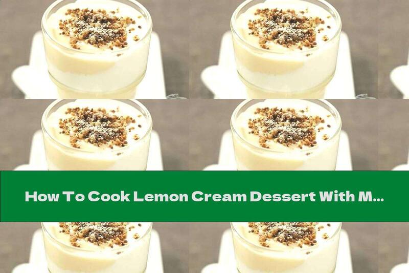 How To Cook Lemon Cream Dessert With Mascarpone - Recipe