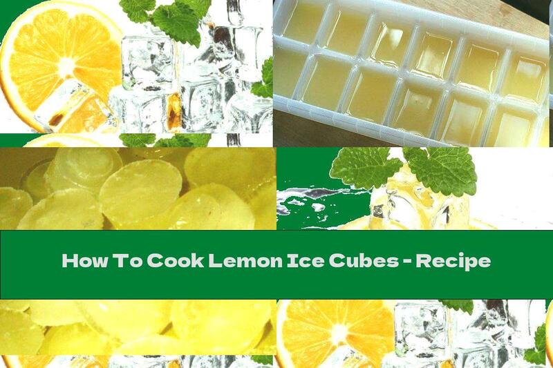 How To Cook Lemon Ice Cubes - Recipe
