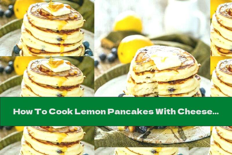 How To Cook Lemon Pancakes With Cheese And Blueberries - Recipe